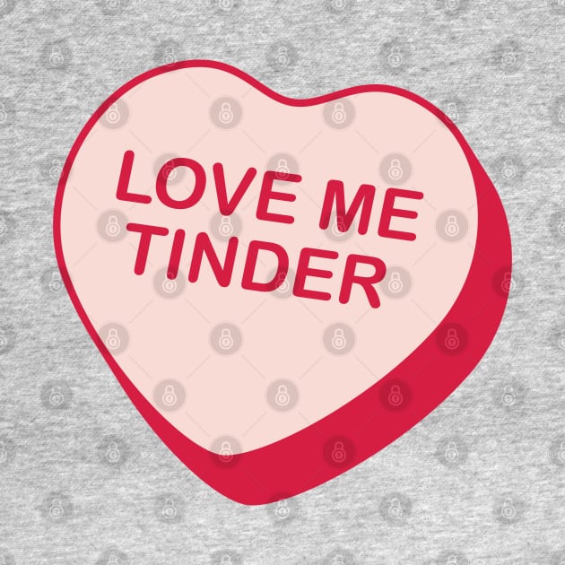 Love Me Tinder Rejected Candy Heart by creativecurly